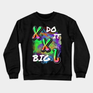 DO IT BIG XXL DESIGN Crewneck Sweatshirt